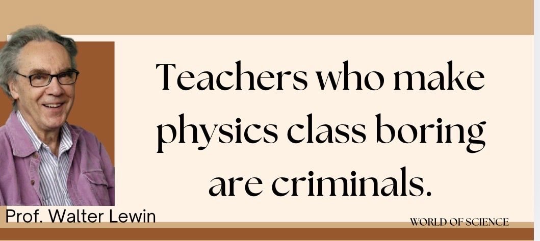 Prof Walter Lewin physics quote