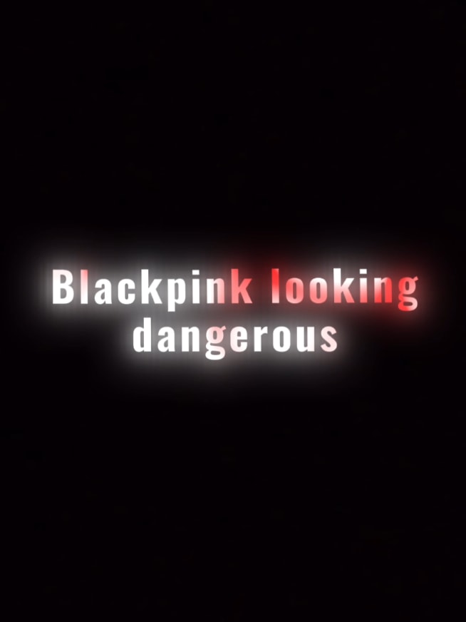 Blackpink dangerous edit