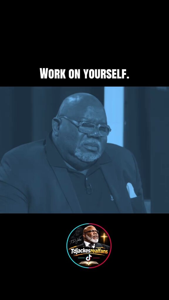 WORK ON YOURSELF TDjakesrealfans