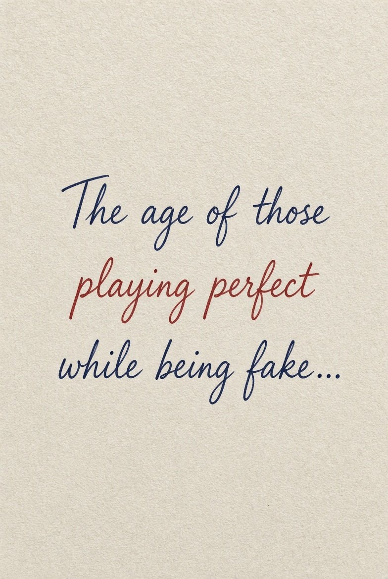 The age of those playing perfect while being fake