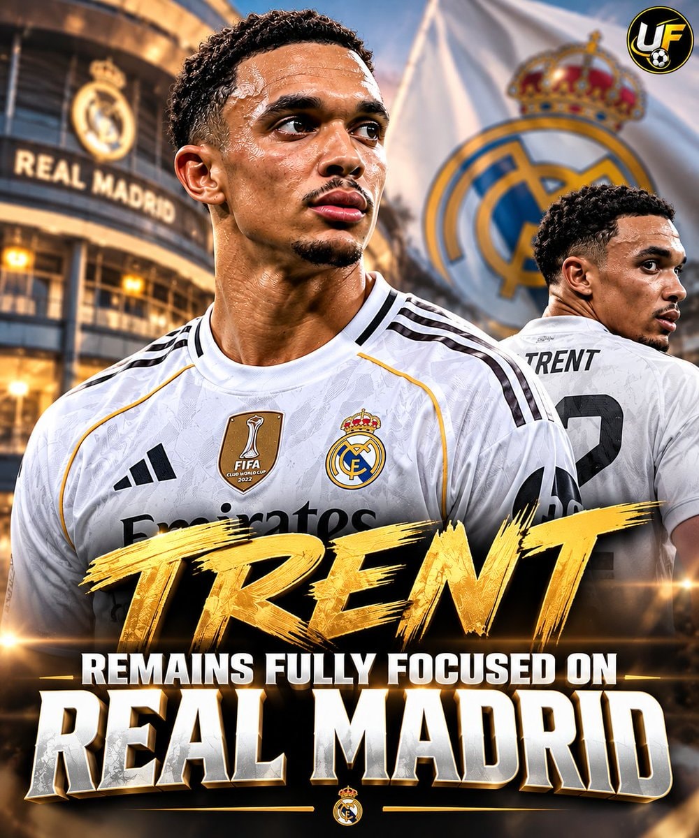 Trent Alexander-Arnold Real Madrid focus