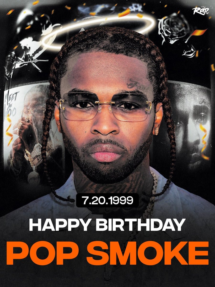 Pop Smoke birthday 7.20.1999